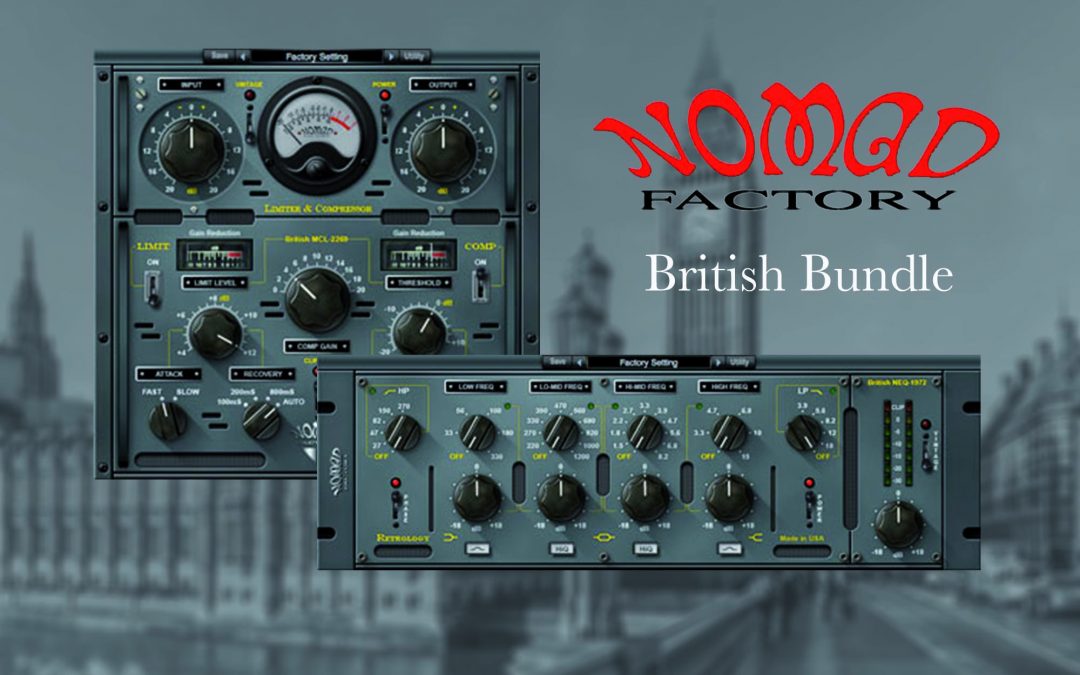 Nomad Factory „British Bundle“ um € 39.- inkl. Mwst